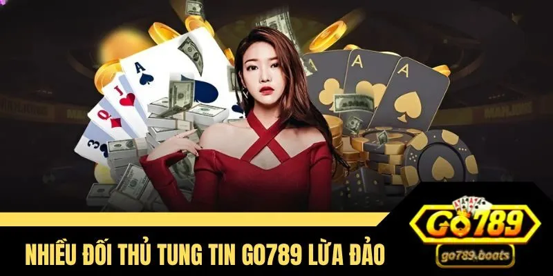 Nhiều đối thủ cạnh tranh tung tin Go789 lừa đảo