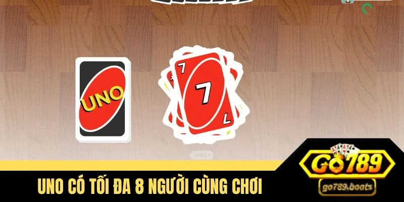 UNO có tối đa 8 người cùng chơi